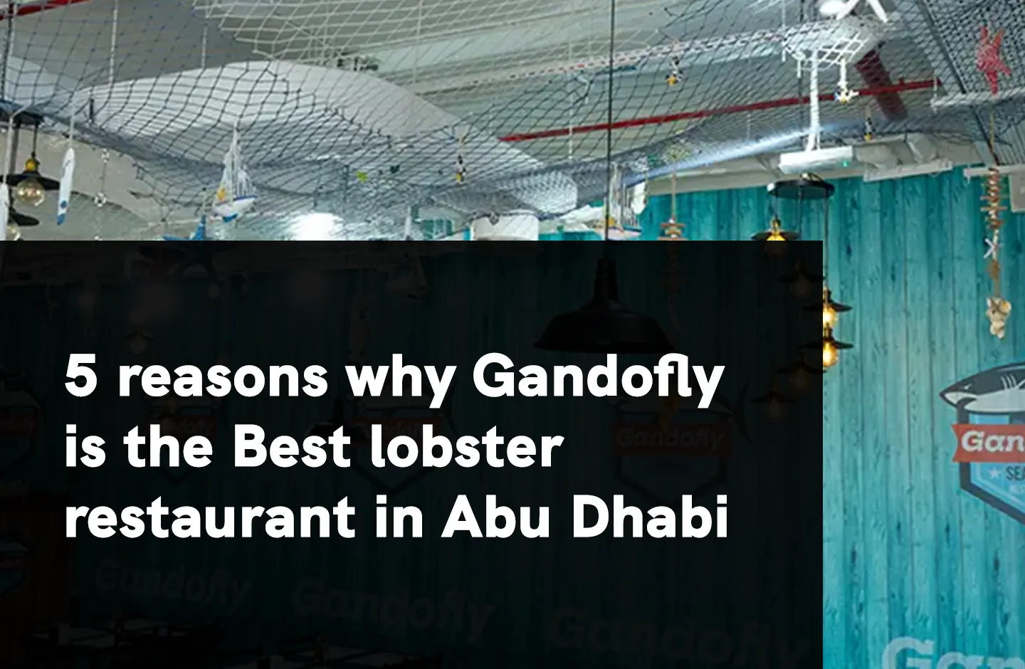 5 reasons why Gandofly is the Best lobster restaurant in Abu Dhabi