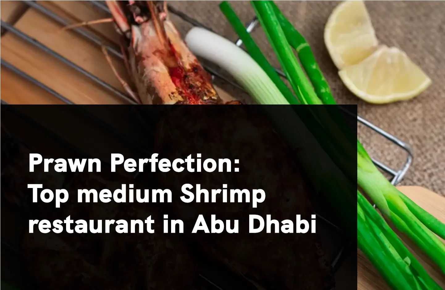 Prawn Perfection: Top medium shrimp restaurant in Abu Dhabi